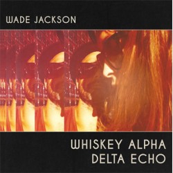 WADE JACKSON "Whiskey Alpha Echo" LP