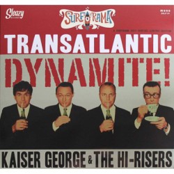 KAISER GEORGE & THE HI-RISERS "Transatlantic Dynamite!" LP
