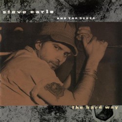 STEVE EARLE & THE DUKES "The Hard Way" LP 180GR.