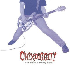 CHIXDIGGIT! "From Scene To Shining Scene" LP.