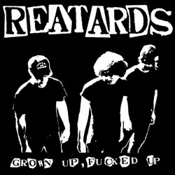 REATARDS "Grown Up, Fucked Up" LP + Bonus.