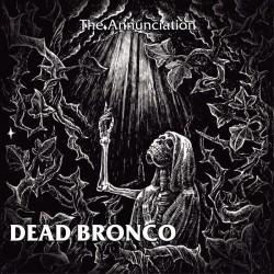 DEAD BRONCO "The Annunciation" CD.