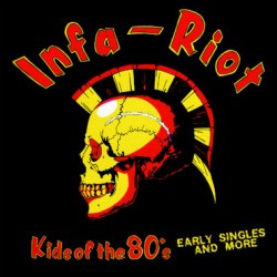INFA-RIOT "Kids Of The 80's - Early Singles" LP.