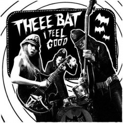 THEEE BAT "I Feel Good" SG 7"