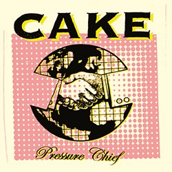CAKE "Pressure Chief" LP.